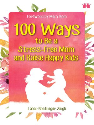 cover image of 100 Ways to Be a Stress-free Mom and Raise Happy Kids